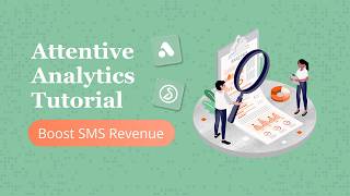 Attentive Analytics Tutorial (Boost SMS Revenue)