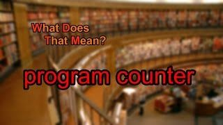What does program counter mean?