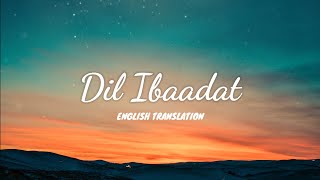 Dil Ibaadat - English Translation | KK, Sayeed Quadri, Pritam | Tum Mile