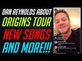 DAN REYNOLDS ABOUT ORIGINS TOUR, NEW SONGS AND MORE!!! | Instagram Live Stream (7 August 2019)