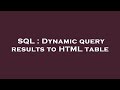 SQL : Dynamic query results to HTML table