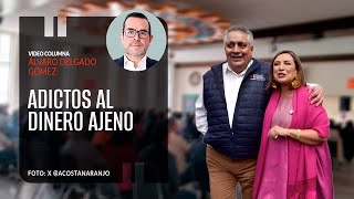 Adictos al dinero ajeno. Por Álvaro Delgado