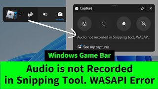 Audio is Not Recorded in Snipping Tool WASAPI Error in Windows Game Bar Screen Recording - FIX