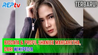 BARU! BIODATA \u0026 PROFIL SHANICE MARGARETHA, DARI WIKIPEDIA