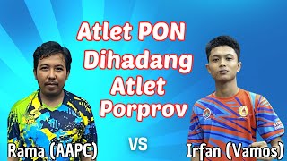 Atlet PON Dihadang Atlet Porprov || Irfan (Vamos) 🆚 Rama (AAPC)