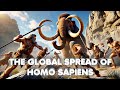 The Global Spread of Homo Sapiens