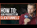 How to Add Products Inside of ClickFunnels