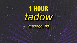 [1 HOUR] Masego, FKJ - Tadow (slowed) Lyric | i saw her and she hit me like tadow