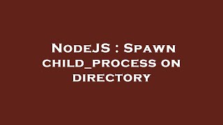 NodeJS : Spawn child_process on directory