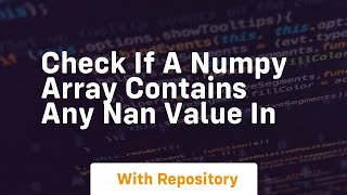 check if a numpy array contains any nan value in
