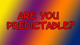 Test: Are you predictable?