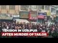 Tension In Udaipur After Murder Of Tailor, Chief Minister Appeals For Peace