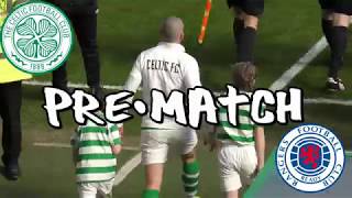 Celtic 2 - Rangers 1 - Pre-Match - 31 March 2019