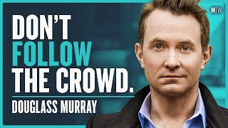 Topics People Are Too Afraid To Talk About - Douglas Murray | Modern Wisdom Podcast 219