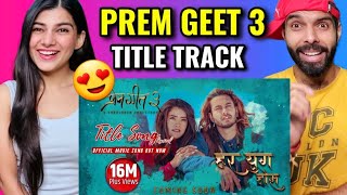 PREM GEET 3 Har Yug Hos REACTION | Nepali Movie Title Song | Pradeep Khadka, Kristina Gurung