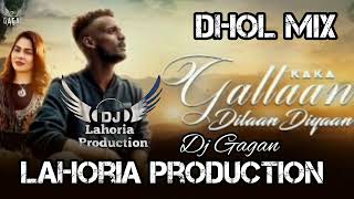 Gallaan dillan diyaan _ kaka _ ft. Lahoria production remix ( dhol mix ) New punjabi song 2022