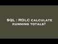 SQL : RDLC calculate running totals?