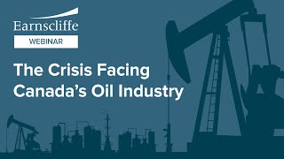 EARNSCLIFFE WEBINAR: The Crisis Facing Canada's Oil Industry