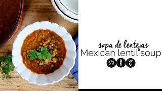 Sopa de lentejas vegana/ Vegan Mexican lentil soup