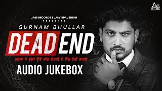 Dead End (Audio Jukebox) | Gurnam Bhullar | Punjabi Songs 2020 | Jass Records