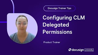 Docusign Trainer Tips: Configuring CLM Delegated Permissions
