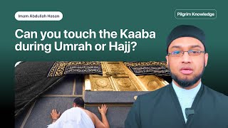 Can you touch the Kaaba during Umrah or Hajj?