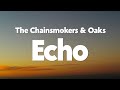 The Chainsmokers & Oaks - Echo (Lyrics)