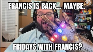 Fridays With Francis? Is Francis Back?