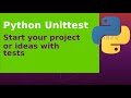 Python Unittest - Start your project or ideas with tests