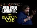 Jerry Wayne Longmire: The Reckon Yard (FULL STAND UP COMEDY SPECIAL) | The Whiskey Brothers