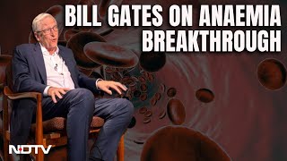Bill Gates To NDTV: There’s Been A Breakthrough In Anaemia Treatment