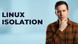 How Do Namespaces Isolate Resources In Linux?