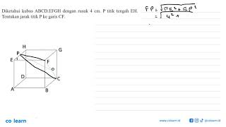 Diketahui kubus ABCD.EFGH dengan rusuk 4 cm. P titik tengah EH. Tentukan jarak titik P ke garis...