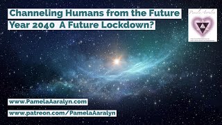 Channeling Humans from the Future- Year 2040- A Future Lockdown?!?