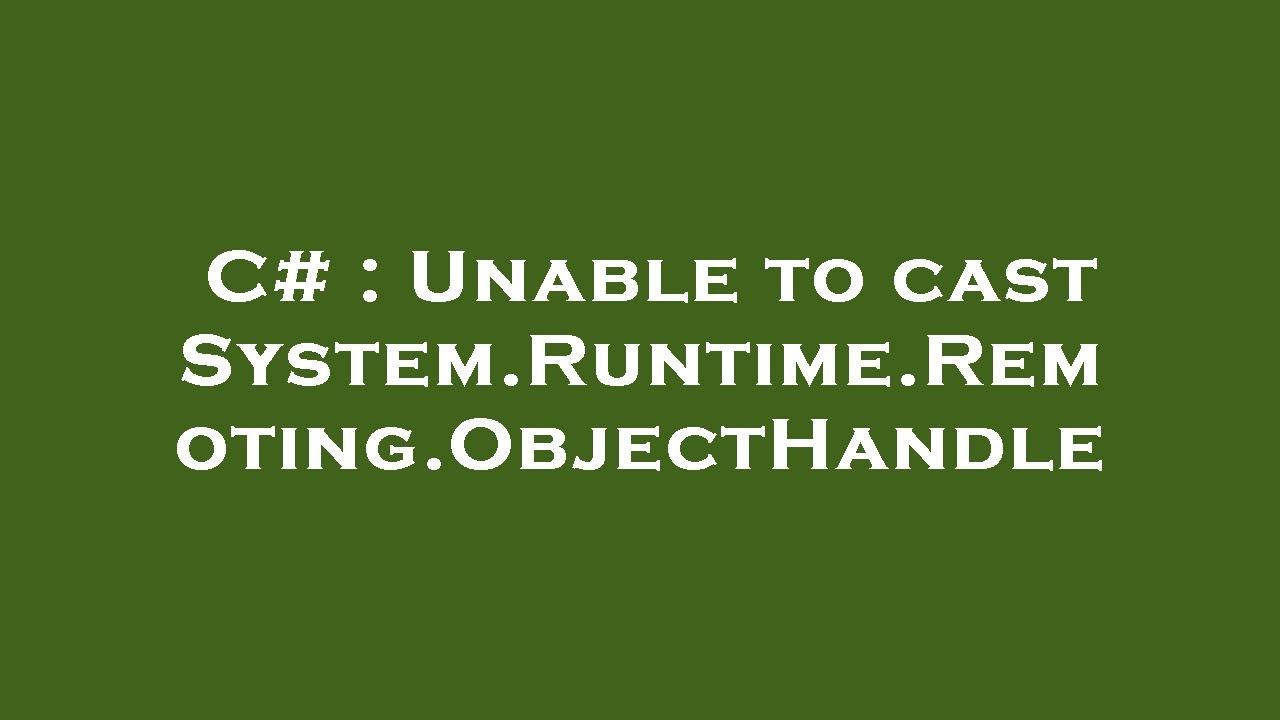 C# : Unable To Cast System.Runtime.Remoting.ObjectHandle - YouTube