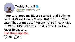 Parents Ignored my Elder sister's Brutal Bullying For YEARS so I Finally Moved Out at 18....6 Years.