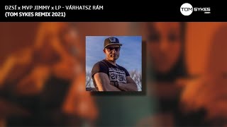 Dzsí x MVP Jimmy x LP - Várhatsz Rám (Tom Sykes Remix) 2021