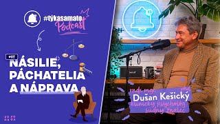 #TýkaSaMaTo Podcast: NÁSILIE, PÁCHATELIA a NÁPRAVA | Dušan Kešický