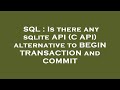 SQL : Is there any sqlite API (C API) alternative to BEGIN TRANSACTION and COMMIT