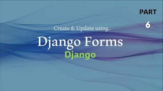 Django Forms - Create & Update| Django - Models | Python - Django | Django - Part 6