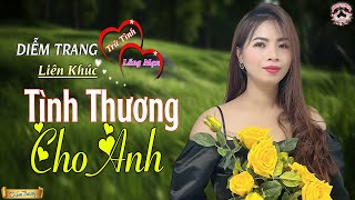 LK TÌNH THƯƠNG CHO ANH, LỜI NGƯỜI KHIẾM THỊ ❤ HAY NHỨT NHÓI | NGHE TỚI ĐÂU NHÓI TIM TỚI ĐÓ ❤