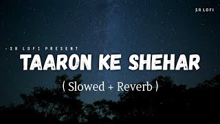 Taaron Ke Shehar - Lofi (Slowed + Reverb) | Jubin Nautiyal, Neha Kakkar | SR Lofi