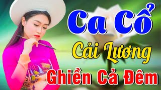 Vừa Nằm Vừa Nghe Ca Cổ Cải Lương Dễ Ngủ - Trích Đoạn Ca Cổ Cải Lương Xưa Ghiền Cả Đêm🌹Ca Cổ Tân Thời