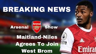 BREAKING NEWS Maitland-Niles Agrees To Join West Brom | Arsenal Transfer News