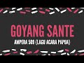 GOYANG SANTE__Ampera 509(Lagu Acara Papua 2019)