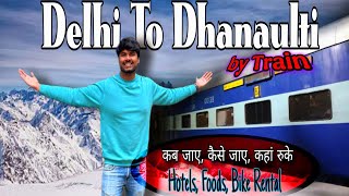 Delhi to Dhanaulti by TRAIN | Dhanaulti Budget Tour Itinerary | LIVE SNOWFALL | SumitjhaVlogs