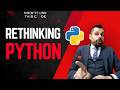 The Basics Only Experts Know | Rethinking Python Part 1