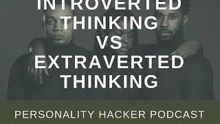 Introverted Thinking vs Extraverted Thinking | Audio Ep 182 | PersonalityHacker.com