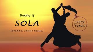 Becky G - Sola (Praa & Vallejo House Remix) [Latin Music 2017]