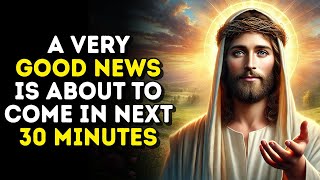 A VERY GOOD NEWS IS ABOUT TO COME IN NEXT 30 MINS | Today's Message from God